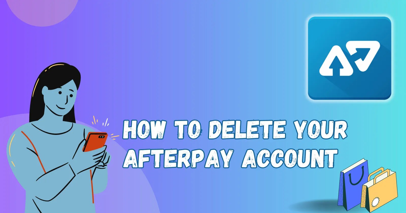 How to Delete Your Afterpay Account MKs Guide