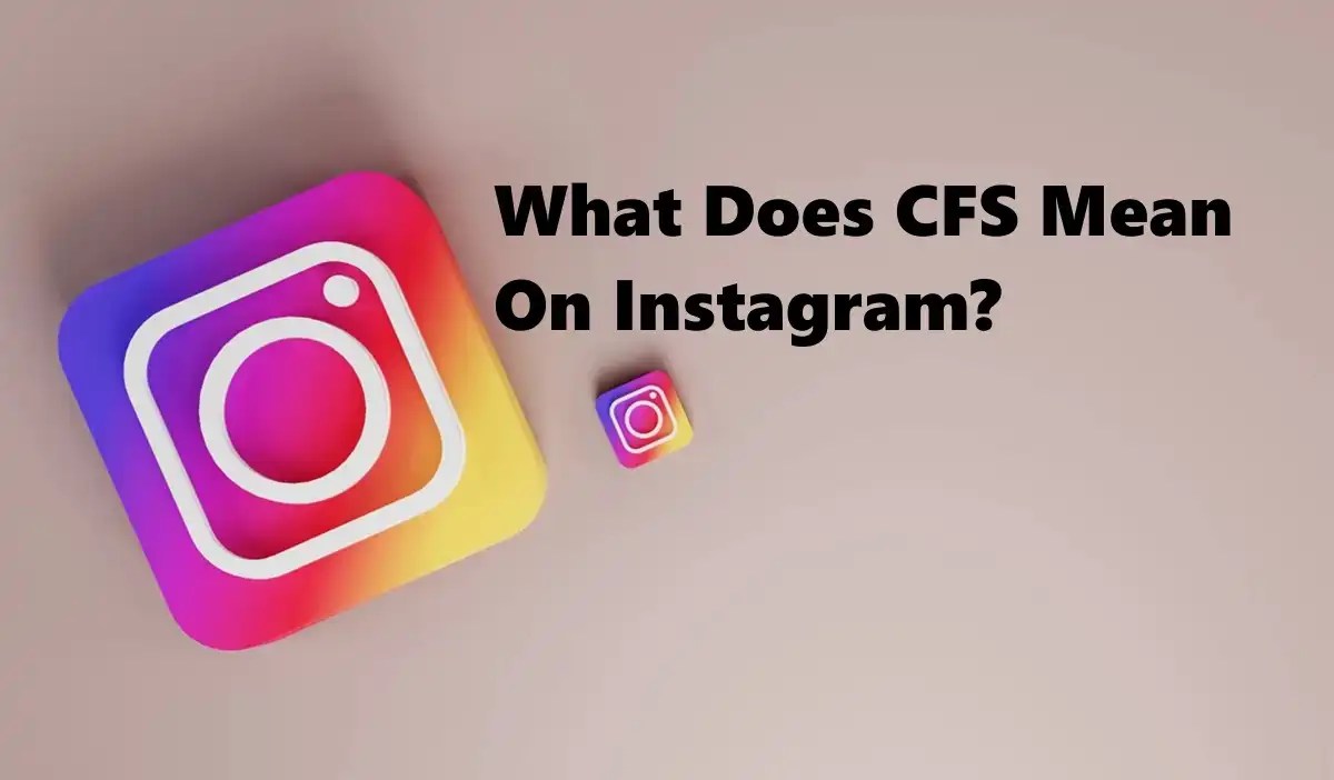 What Does CFS Mean On Instagram And Use Of CFS MobbiTech