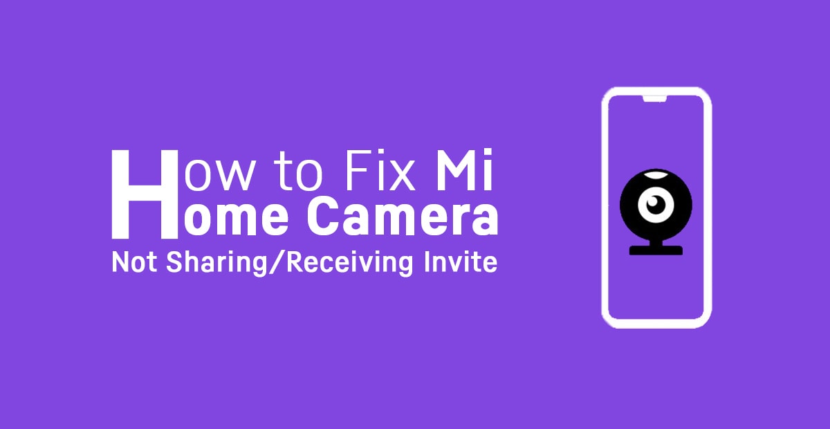 How to Fix Mi Home Camera Not Sharing or Receiving Invite