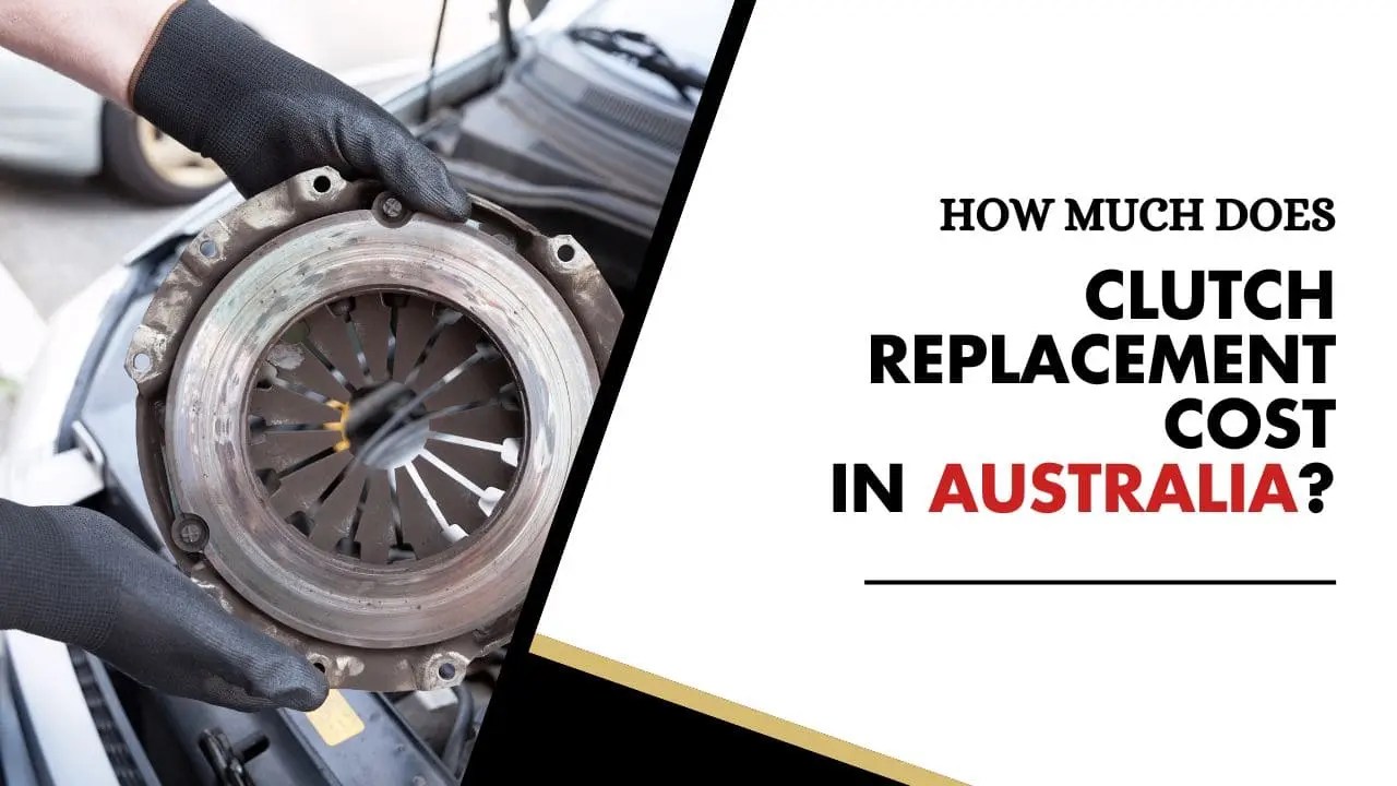 How Much Does Clutch Replacement Cost In Australia?