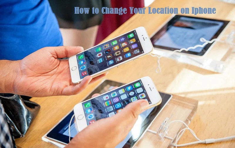 How to Change Your Location on Iphone Mobile Updates
