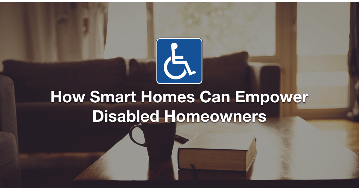 How Smart Homes Can Empower Disabled Homeowners