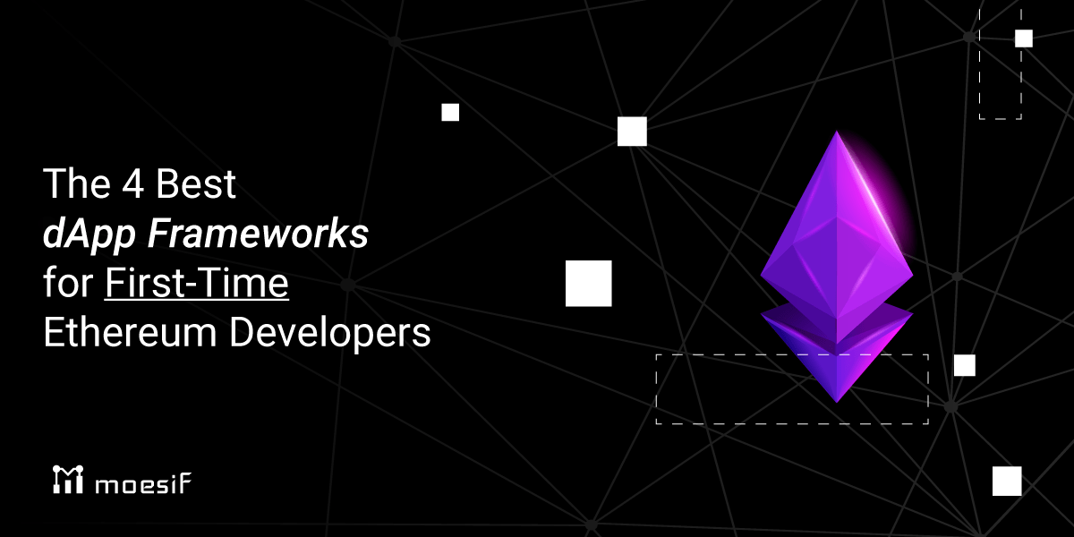 The 4 Best dApp Frameworks for FirstTime Ethereum Developers Moesif Blog
