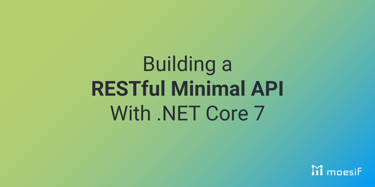 Building a RESTful Minimal API with Core 7 Moesif Blog