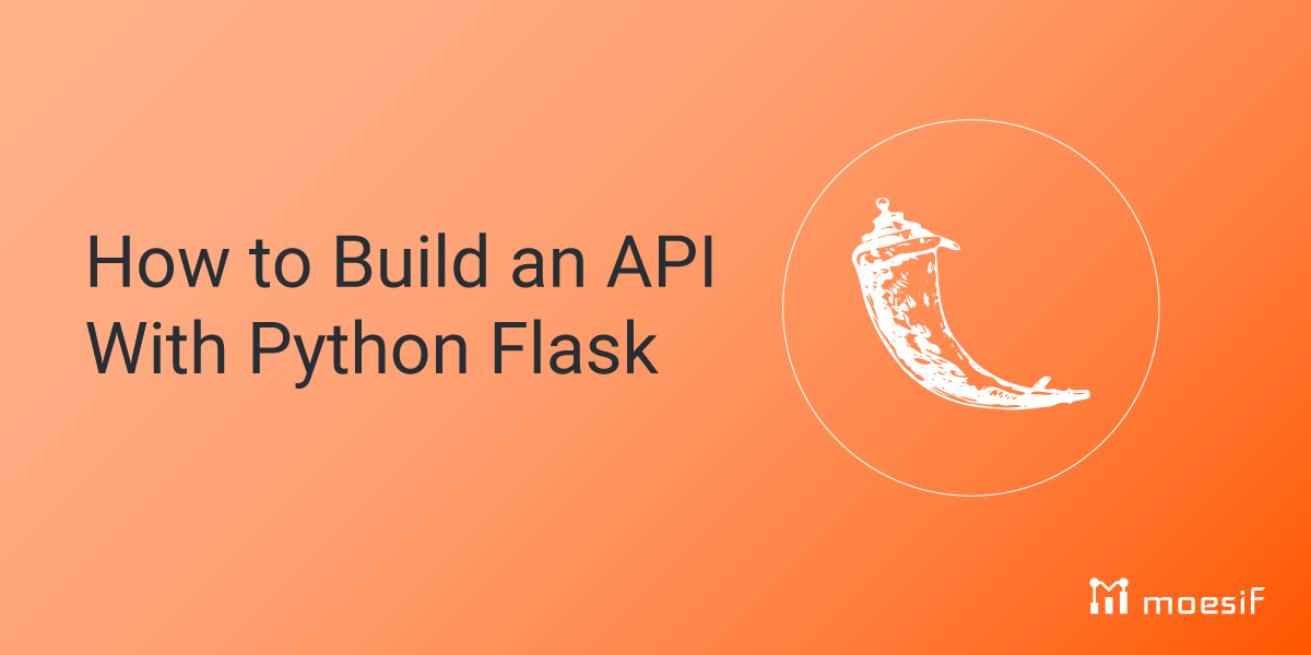 How to Build an API With Python Flask Moesif Blog
