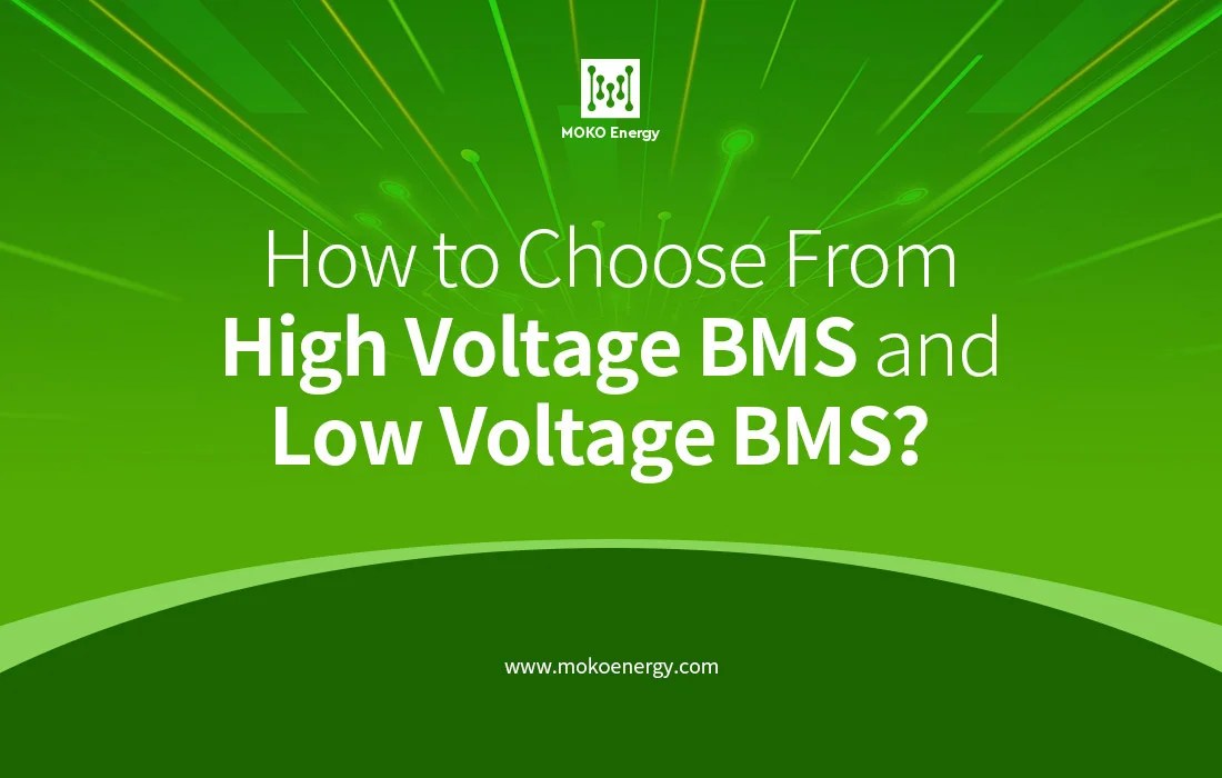 How to Choose From High Voltage BMS and Low Voltage BMS? MokoEnergy