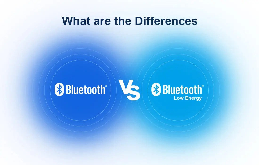 Bluetooth VS Bluetooth Low Energy A Detailed Comparison 2024