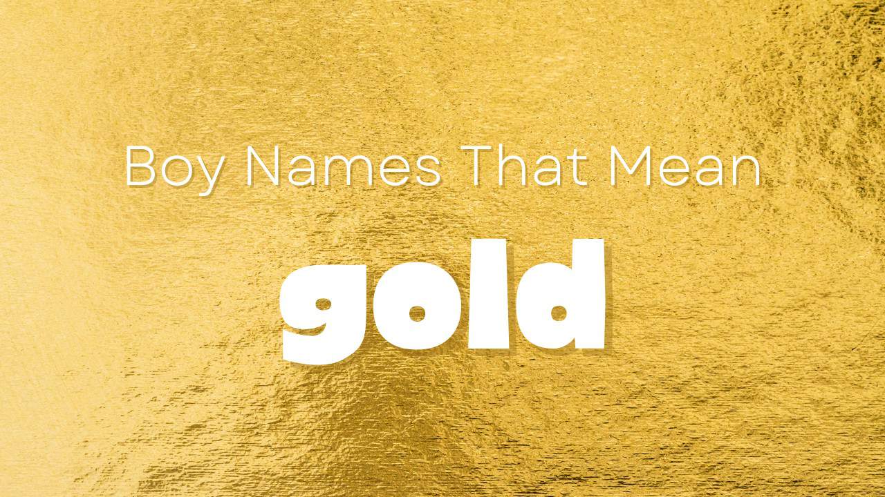 Boy Names That Mean Gold Moms Who Think