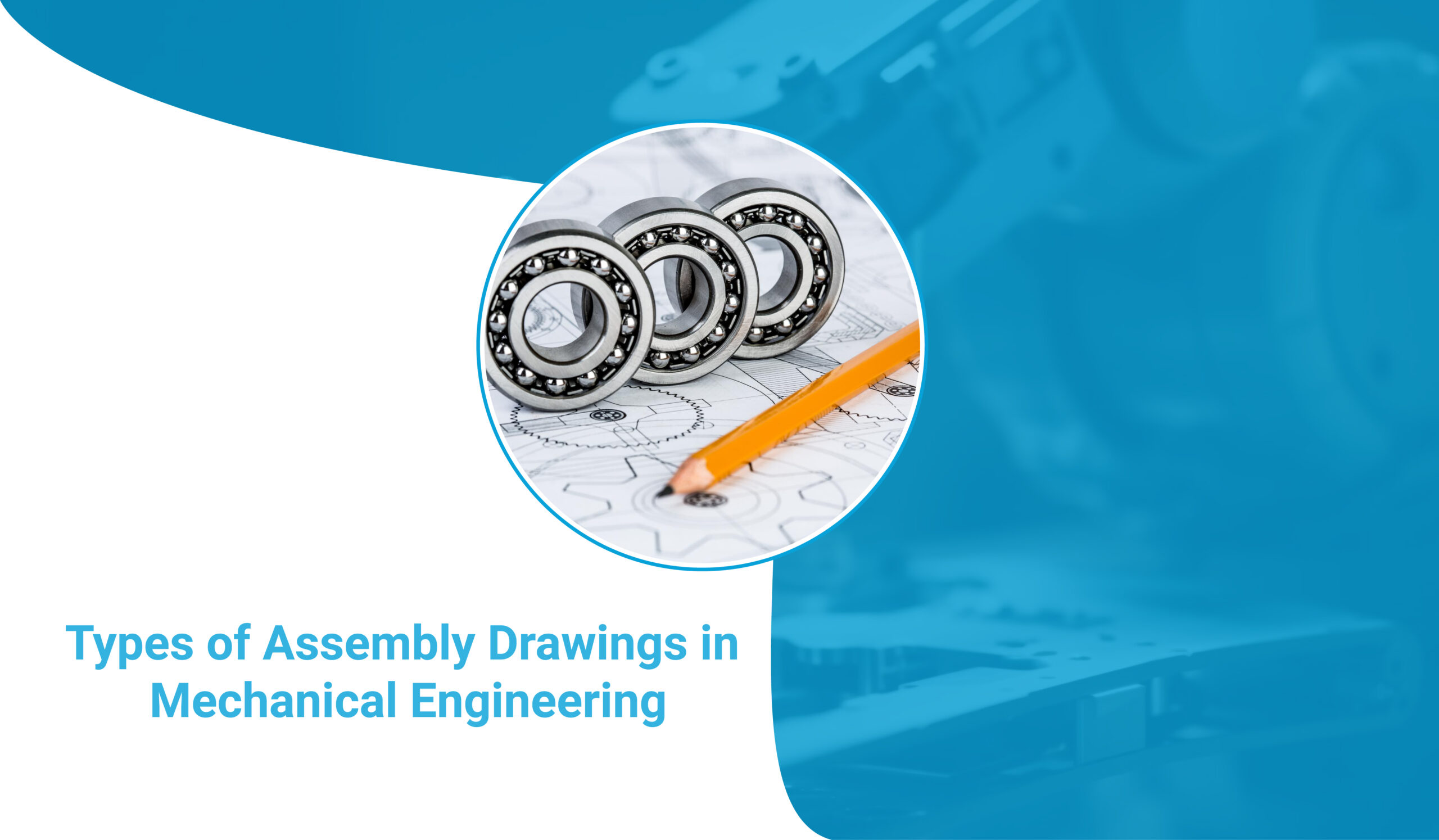 Assembly Drawings and Their Types in Mechanical Engineering