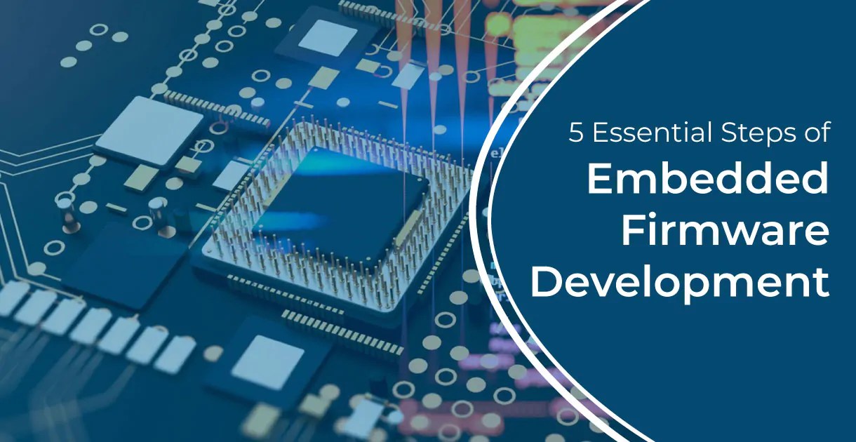 5 Essential Steps of Embedded Firmware Development