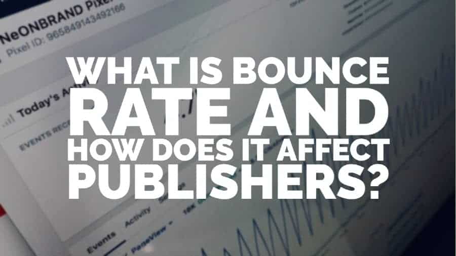 What Is Bounce Rate And How Does It Affect Publishers?