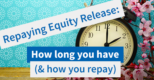 When Equity Release Needs Repaying (How Long You Have)
