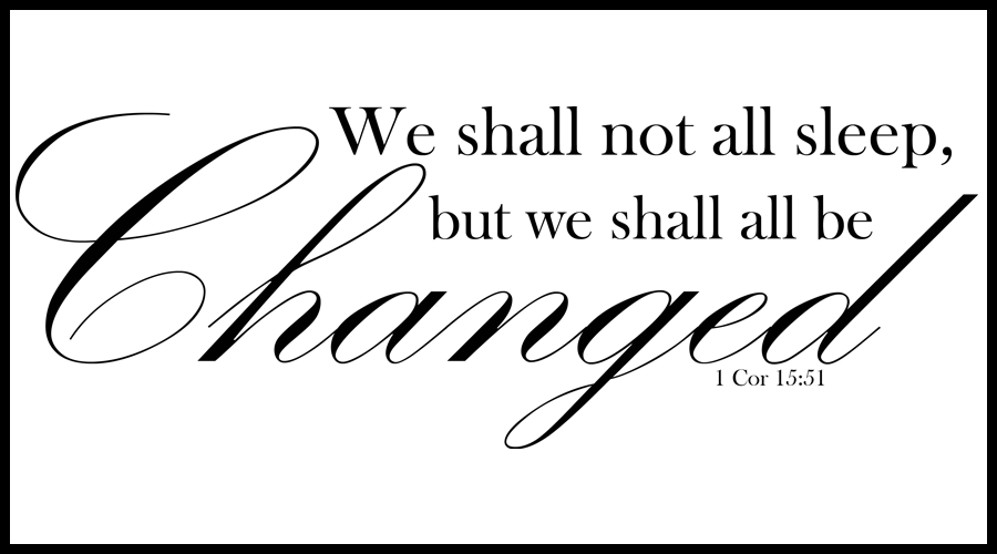 We Shall All Be Changed! Moore to Life