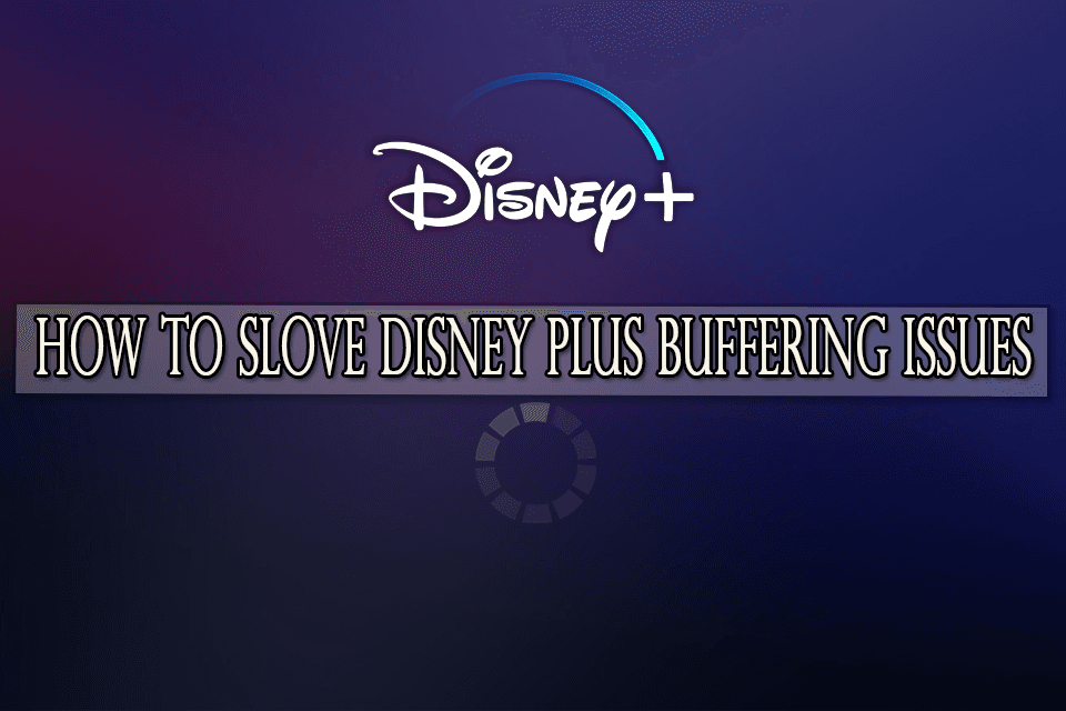 How to Slove Disney Plus Buffering issues in 2021 Moreinfoz
