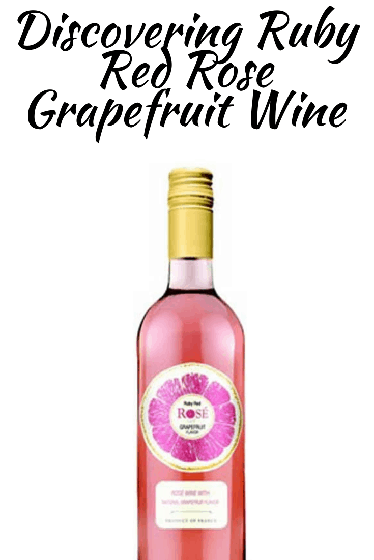 Discovering Ruby Red Rose Grapefruit Wine MORE TIME TO TRAVEL