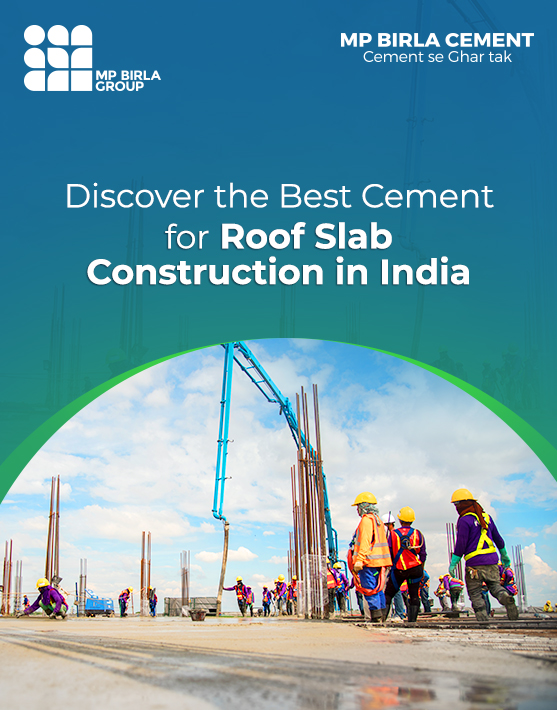 Discover the Best Cement for Roof Slab Construction in India