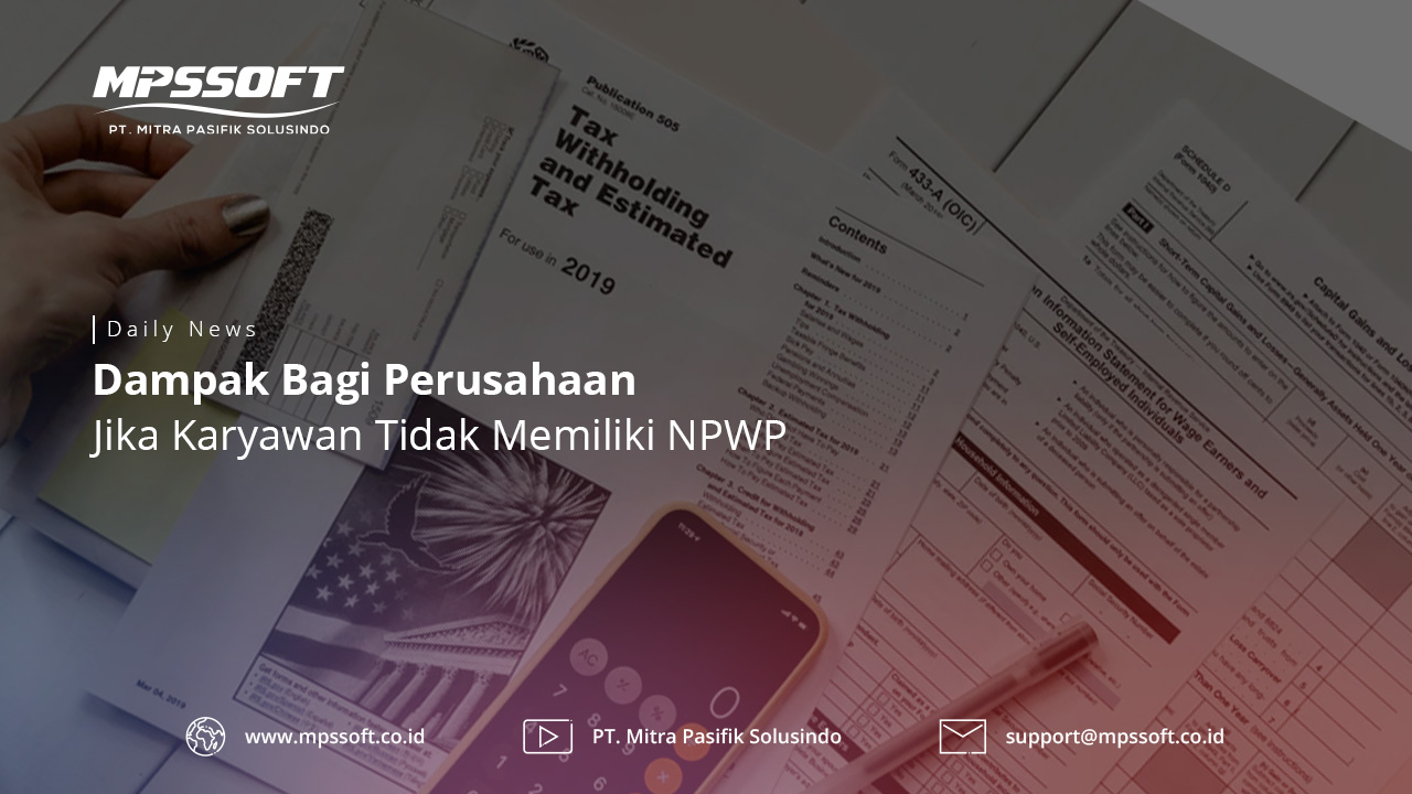 Dampak Bagi Perusahaan Jika Karyawan Tidak memiliki NPWP MPSSOFT Blog