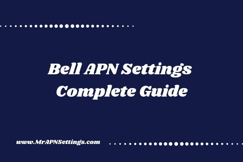 Bell APN Settings Canada (2024) Complete Guide