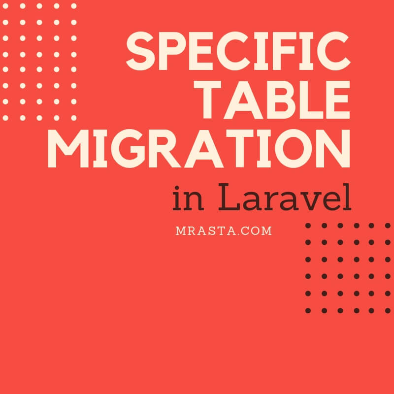 Specific Table Migration in Laravel 2 Easy Steps Mrasta