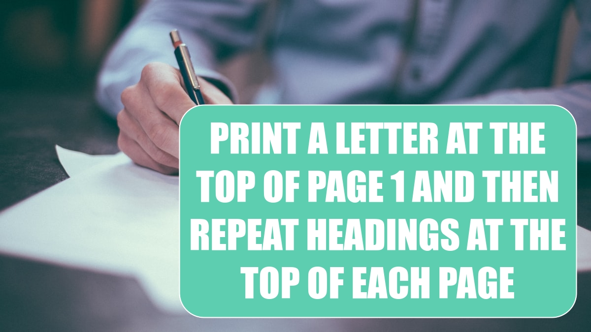 Print a Letter at the Top of Page 1 and Repeat Headings at the Top of