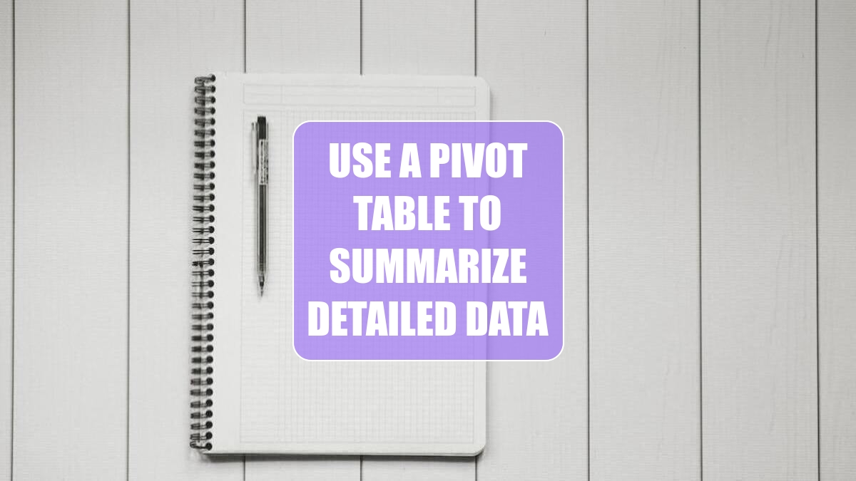 Use a Pivot Table to Summarize Detailed Data Excel Tips MrExcel