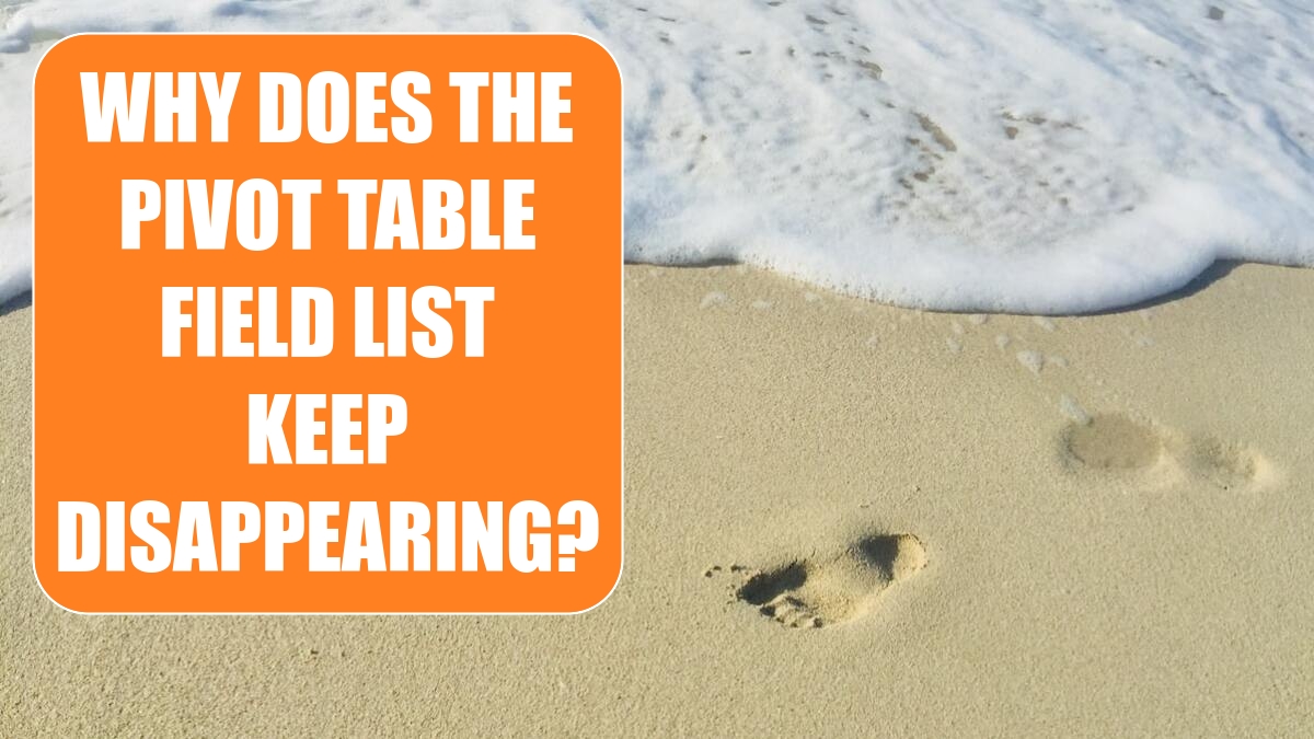 Why Does the Pivot Table Field List Keep Disappearing? Excel Tips