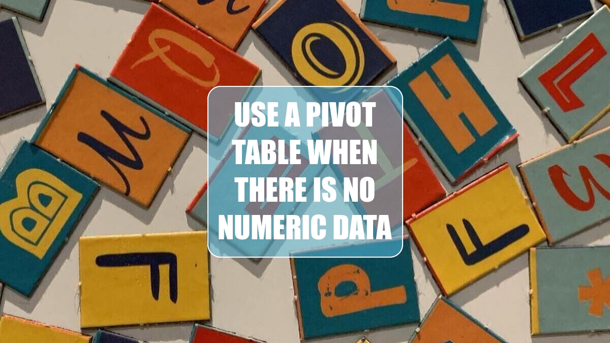 Use a Pivot Table When There Is No Numeric Data Excel Tips MrExcel