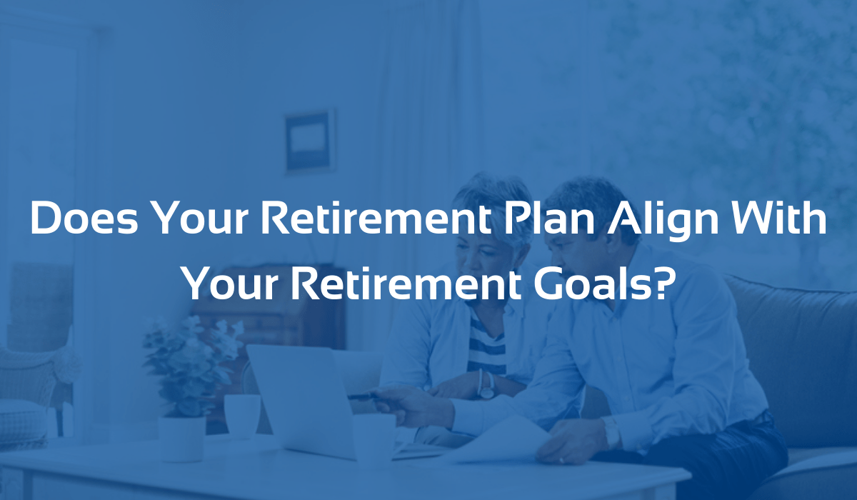 Does Your Retirement Plan Align With Your Retirement Goals? MRPR