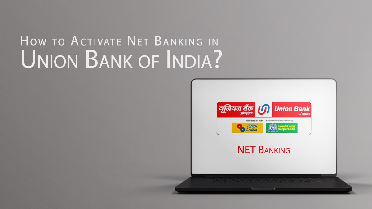 How to Activate Net Banking in Union Bank? Register, Process, etc.