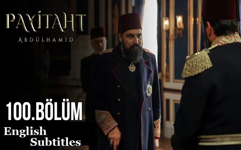 Payitaht Abdulhamid Season 4 Episode 100 (100 Bolum) with English