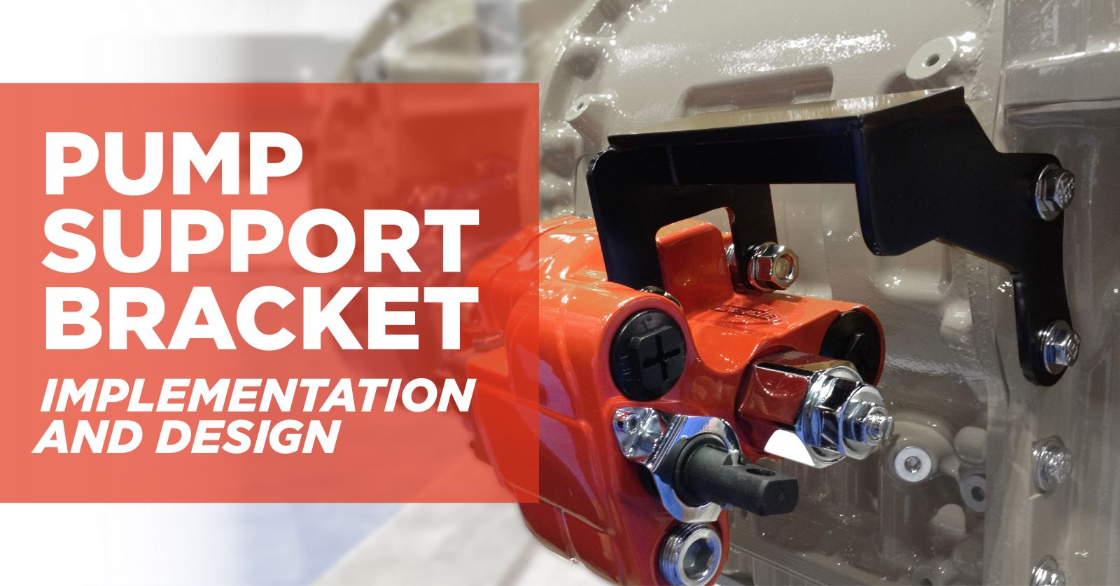 Pump Support Bracket Implementation and Design