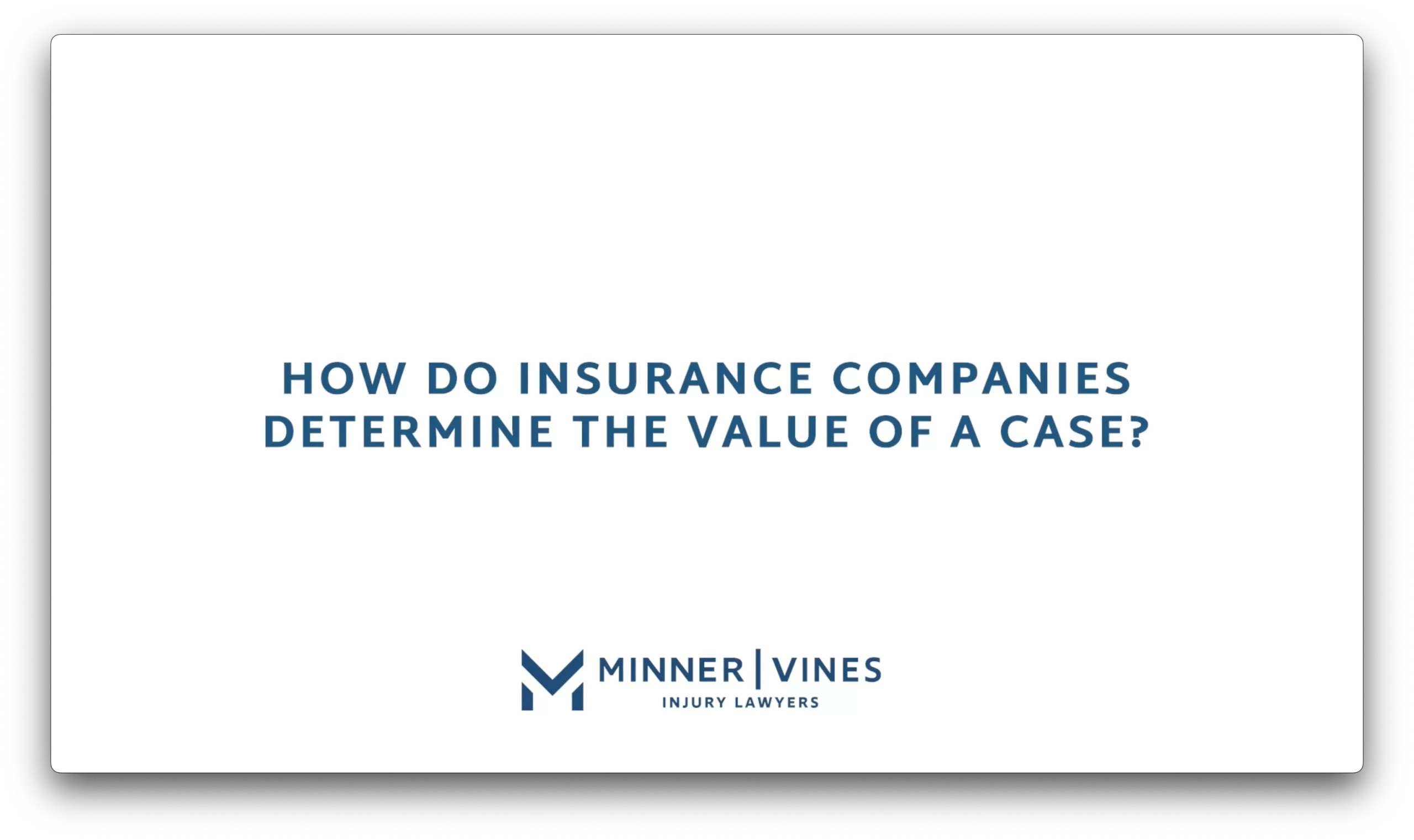 How do insurance companies determine the value of a case? Minner
