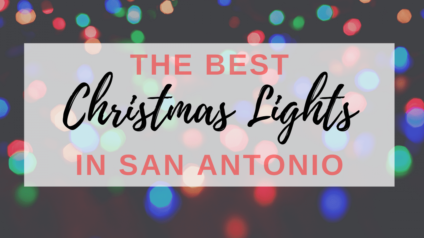 13 Places to See Christmas Lights in San Antonio My Amusing Adventures