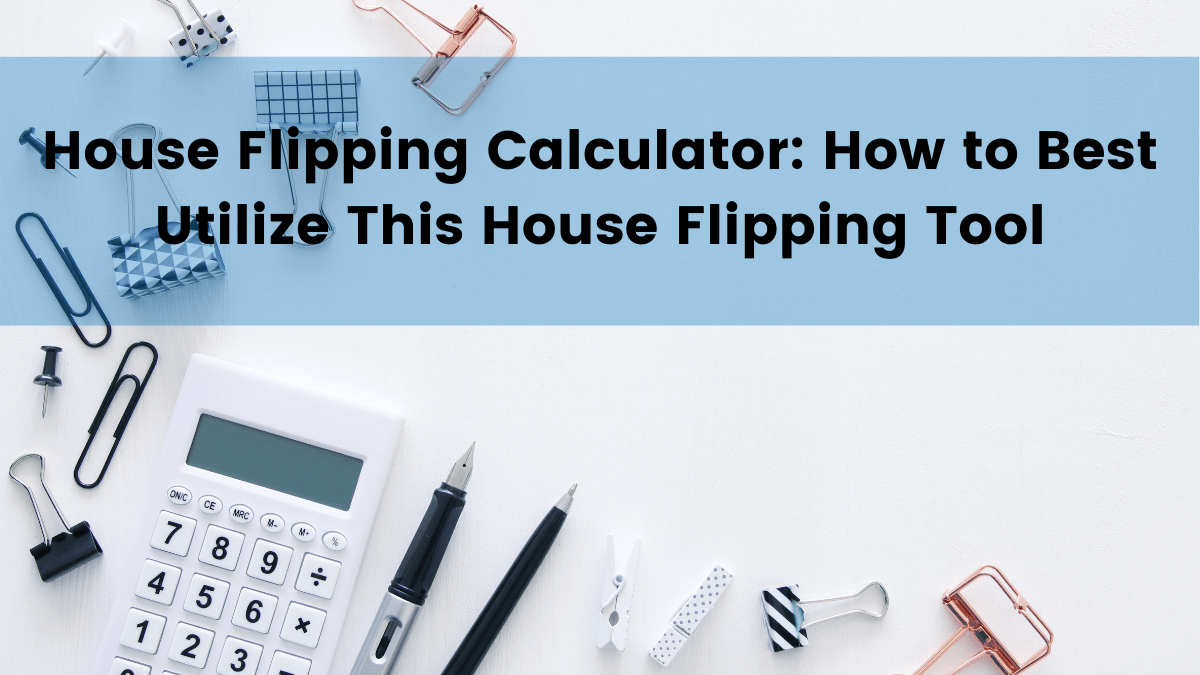 House Flipping Calculator How to Best Utilize This House Flipping Tool