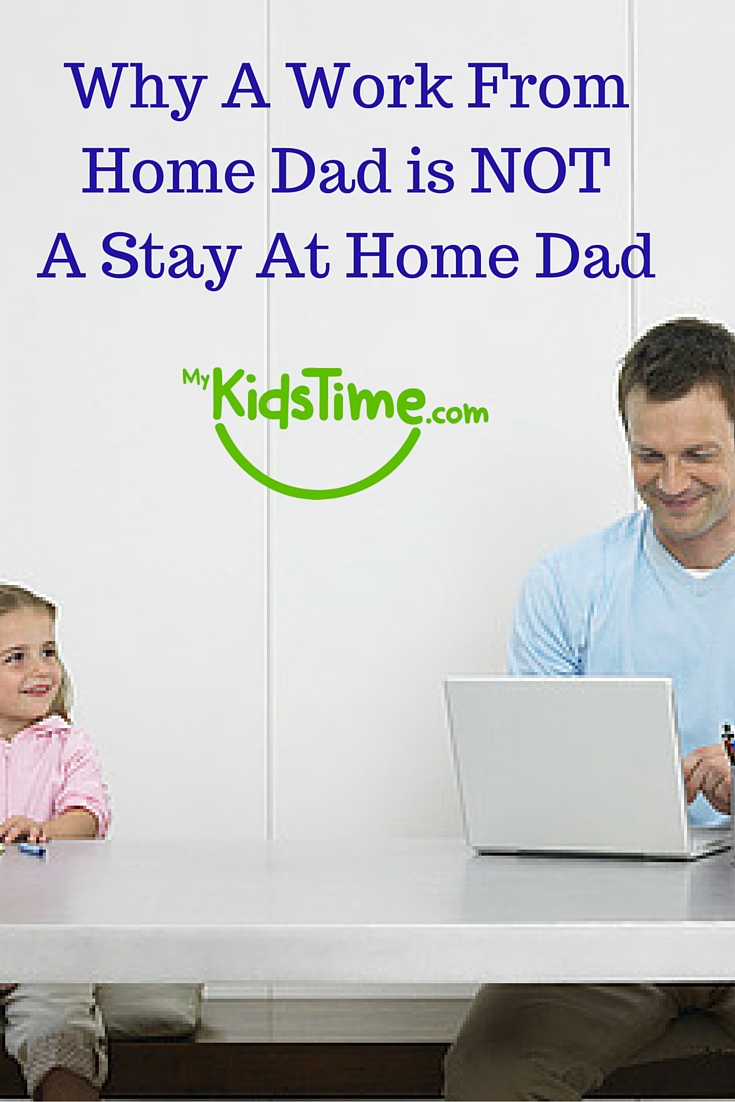 Why a Work From Home Dad is NOT a Stay At Home Dad