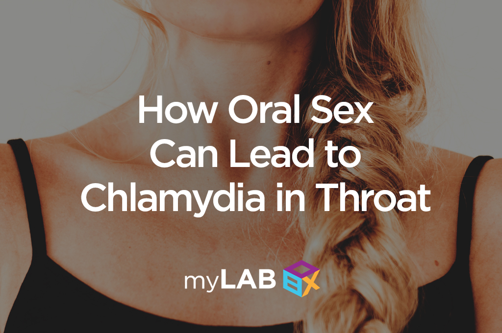 How Oral Sex Can Lead to Chlamydia in Throat myLAB Box Blog