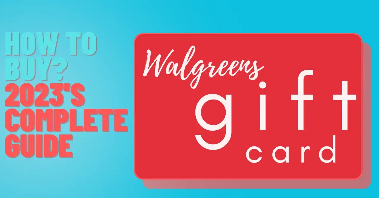 Walgreens Gift Cards How to Buy? 2023's Complete Guide
