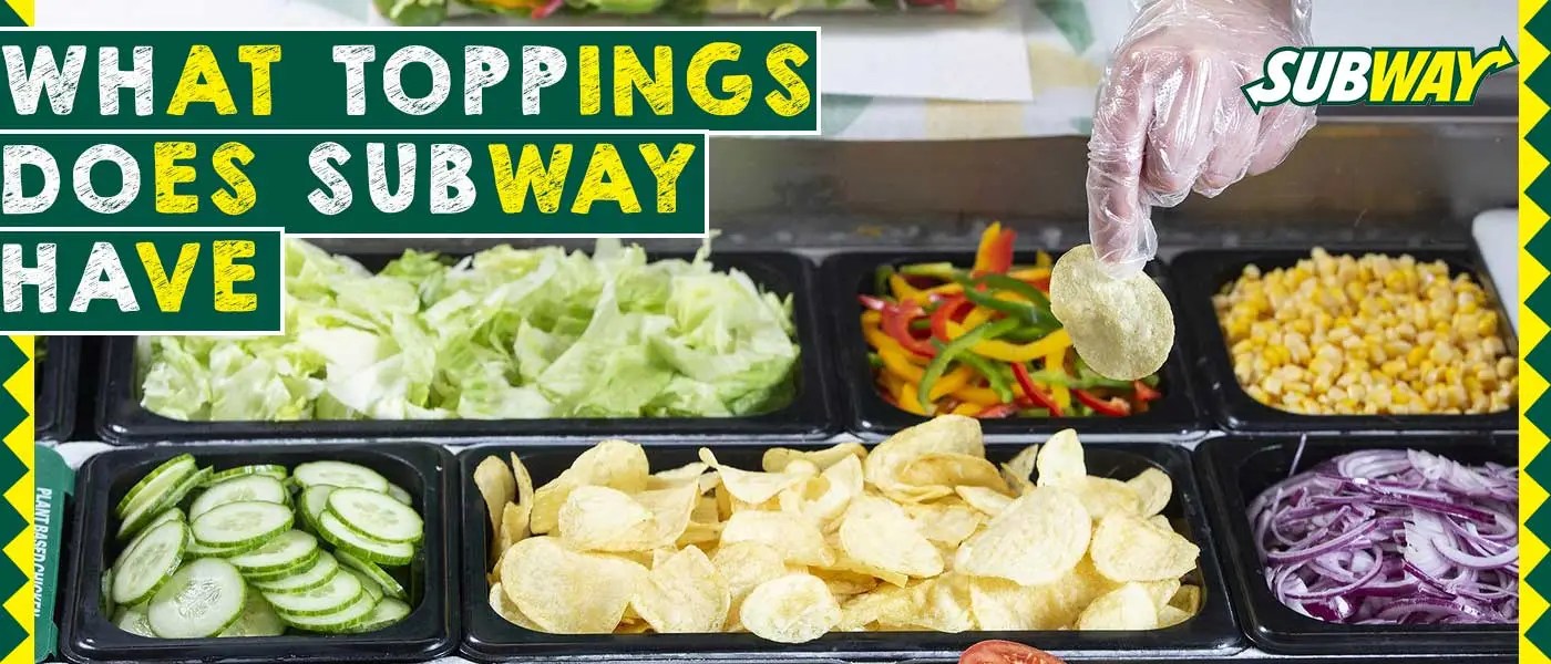 What Toppings Does Subway Have A Detailed Guide
