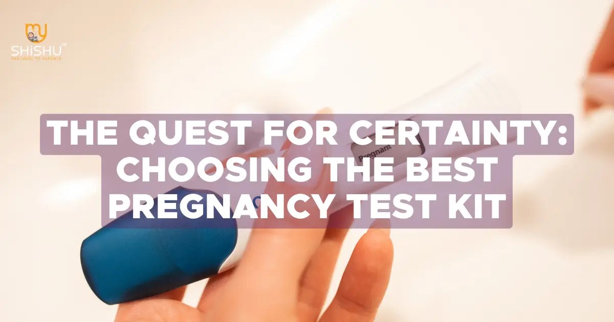 Choosing the Best Pregnancy Test Kit The Quest for Certainty MyShishu