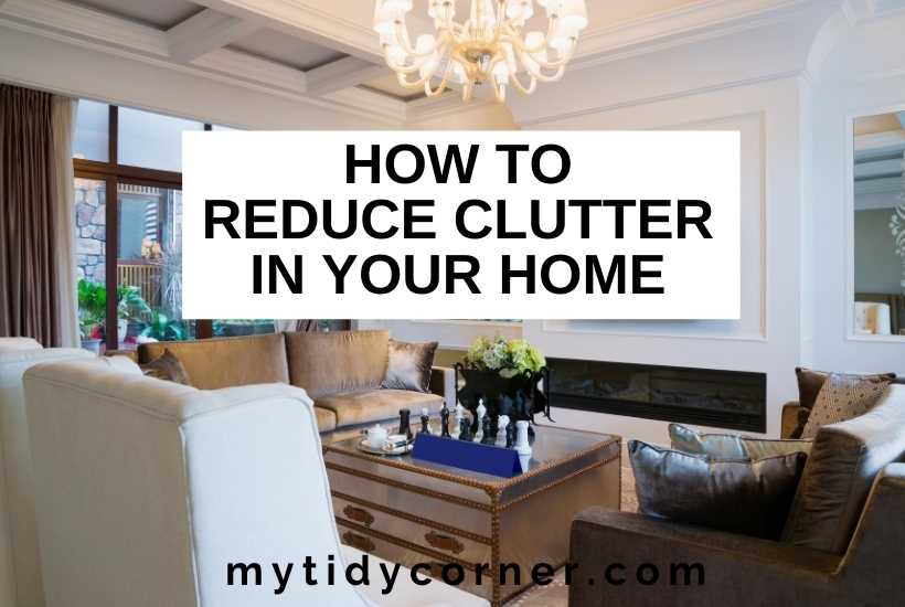 How to Reduce Clutter in Your Home 10 Easy Decluttering Tips
