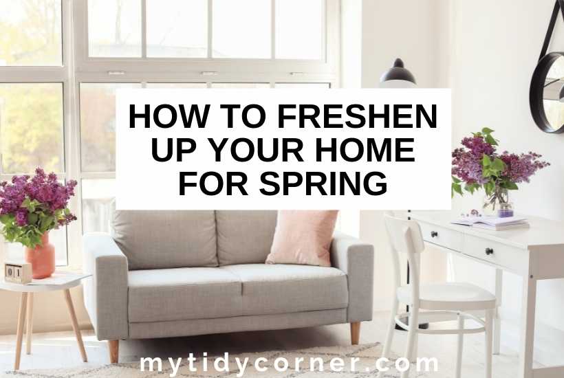 How to Freshen Up Your Home for Spring 11 Easy Tips that Really Help!