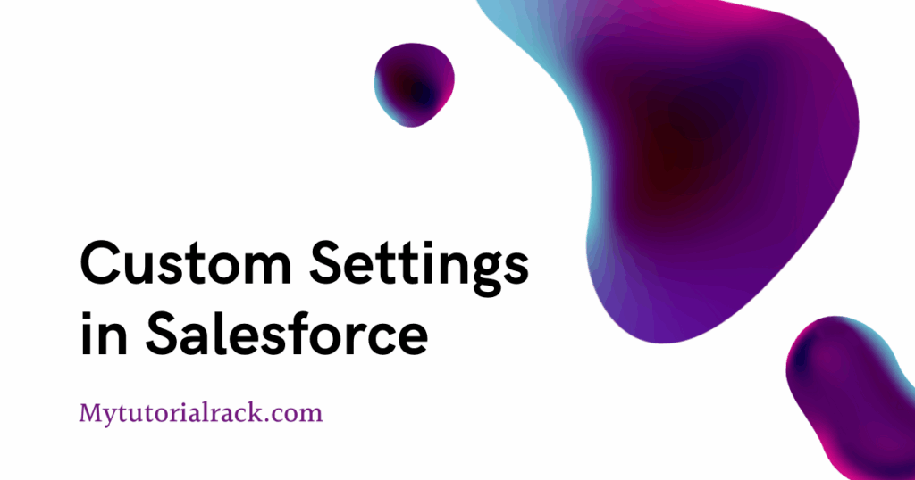 Custom settings in Salesforce Unleashing the Power of Custom Settings
