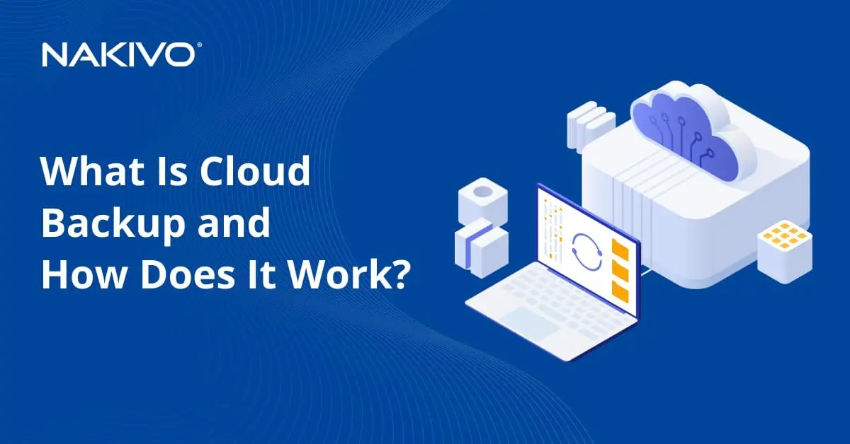 What Is Cloud Backup and How Does It Work?