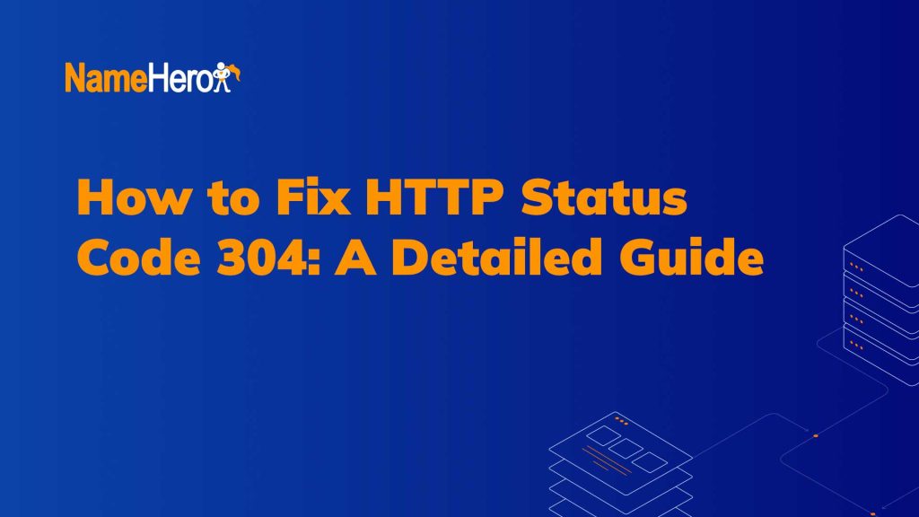 How to Fix HTTP Status Code 304 A Detailed Guide