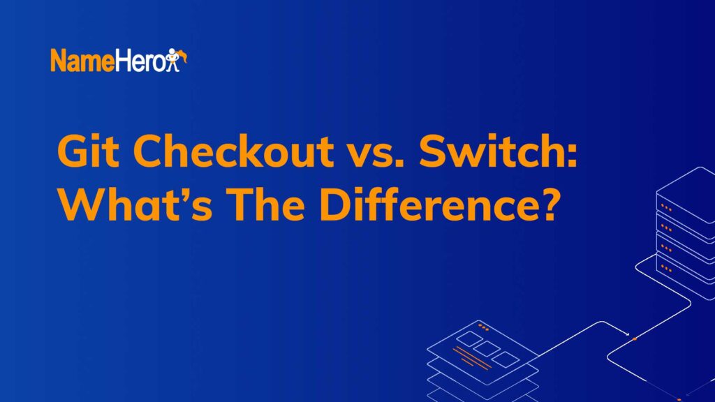 Git Checkout vs. Switch What’s The Difference?