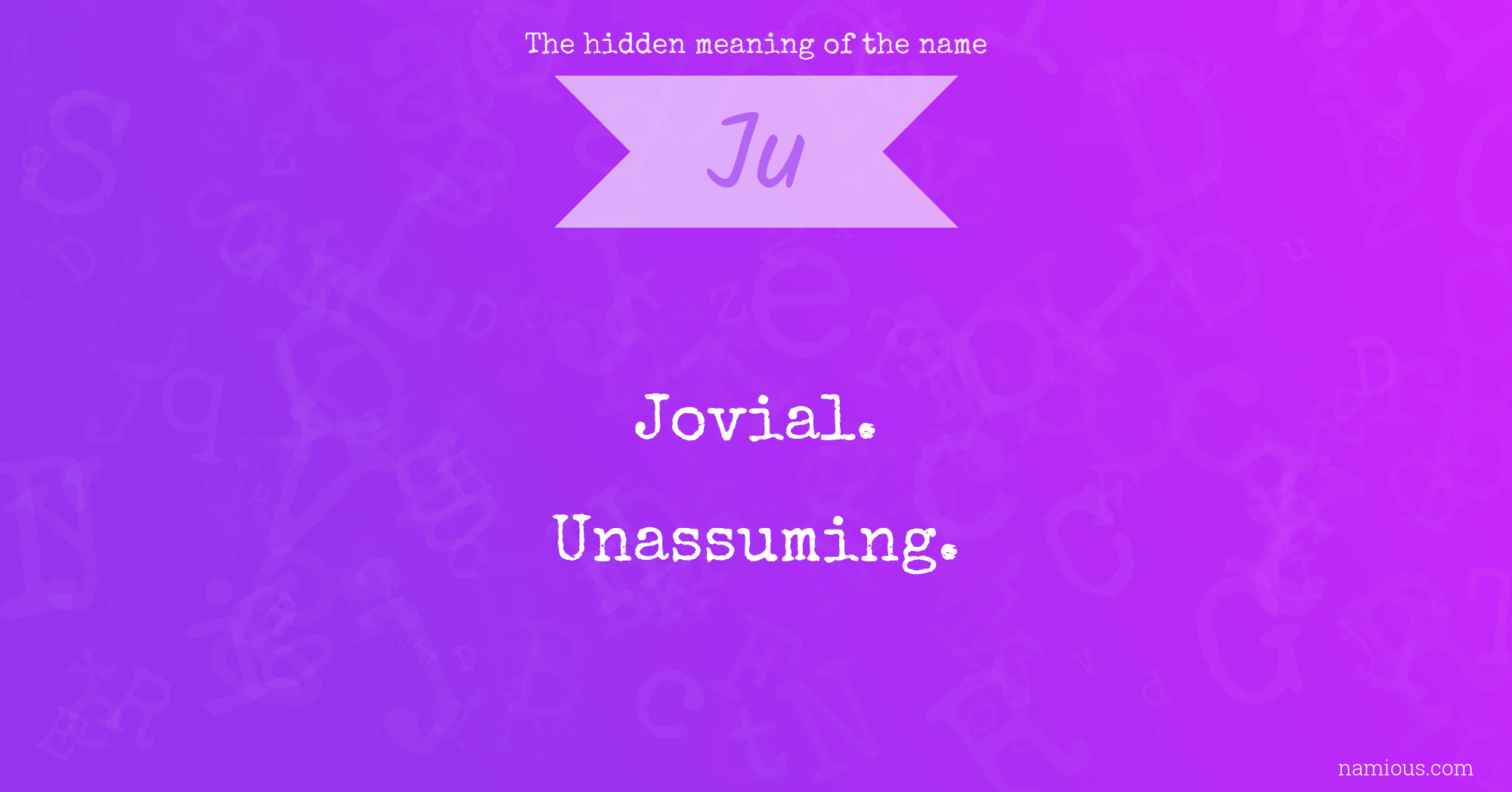 The hidden meaning of the name Ju Namious