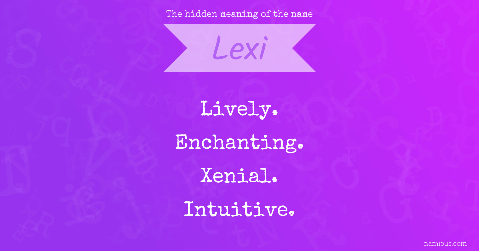 The hidden meaning of the name Lexi Namious