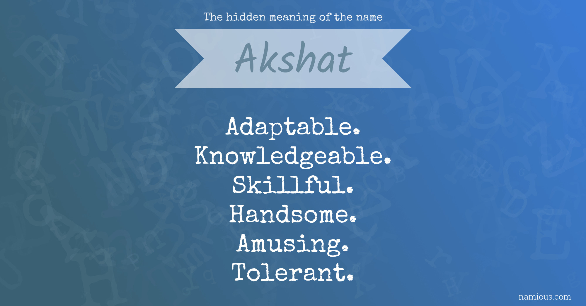 The hidden meaning of the name Akshat Namious
