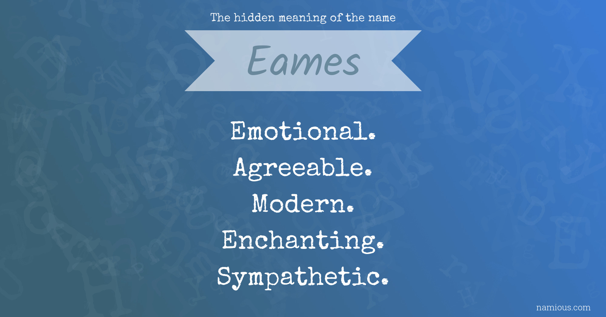 The hidden meaning of the name Eames Namious