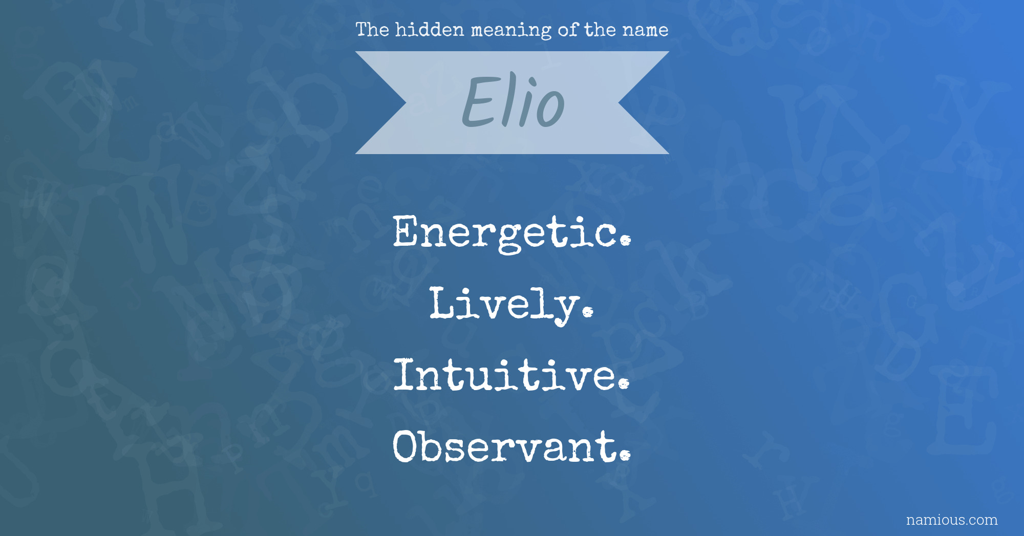 The hidden meaning of the name Elio Namious